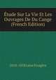 Etude Sur La Vie Et Les Ouvrages De Du Cange (French Edition), 1810-1858 Leon Feugere 