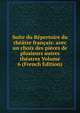 Suite du Repertoire du theatre francais: avec un choix des pieces de plusieurs autres theatres Volume 6 (French Edition), 