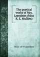 The poetical works of Mrs. Leprohon (Miss R. E. Mullins), 1832-1879 Leprohon 