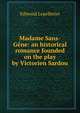 Madame Sans-Gene: an historical romance founded on the play by Victorien Sardou, Edmond Lepelletier 