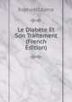 Le Diabete Et Son Traitement (French Edition), Raphael Lepine 