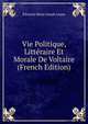 Vie Politique, Litteraire Et Morale De Voltaire (French Edition), Edouard Marie Joseph Lepan 