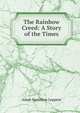 The Rainbow Creed: A Story of the Times, Adam Hamilton Leppere 