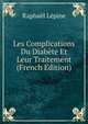 Les Complications Du Diabete Et Leur Traitement (French Edition), Raphael Lepine 
