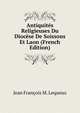 Antiquites Religieuses Du Diocese De Soissons Et Laon (French Edition), Jean Francois M. Lequeux 
