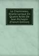 Le Chemineau; Drame Lyrique En Quatre Actes De Jean Richepin (French Edition), 