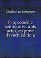 Pan; comedie satirique en trois actes, en prose (French Edition), Charles van Lerberghe 