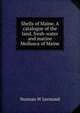 Shells of Maine. A catalogue of the land, fresh-water and marine Mollusca of Maine, Norman W Lermond 