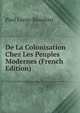 De La Colonisation Chez Les Peuples Modernes (French Edition), Paul Leroy-Beaulieu 