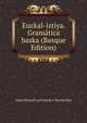 Euzkal-iztiya. Gramatica baska (Basque Edition), Juan Manuel Lertxundi y Baztarrika 