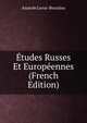 Etudes Russes Et Europeennes (French Edition), Anatole Leroy-Beaulieu 