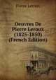 Oeuvres De Pierre Leroux (1825-1850) (French Edition), Pierre Leroux 