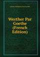 Werther Par Goethe (French Edition), Johann Wolfgang Goethe 
