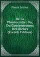 De La Ploutocratie: Ou, Du Gouvernement Des Riches (French Edition), Pierre Leroux 