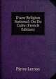 D'une Religion National: Ou Du Culte (French Edition), Pierre Leroux 