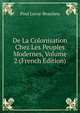 De La Colonisation Chez Les Peuples Modernes, Volume 2 (French Edition), Paul Leroy-Beaulieu 