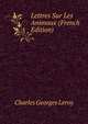 Lettres Sur Les Animaux (French Edition), Charles Georges Leroy 