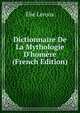 Dictionnaire De La Mythologie D'hom?re (French Edition), Elie Leroux 