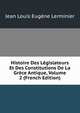 Histoire Des Legislateurs Et Des Constitutions De La Grece Antique, Volume 2 (French Edition), Jean Louis Eugene Lerminier 