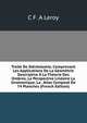 Traite De Stereotomie, Comprenant Les Applications De La Geometrie Descriptive A La Theorie Des Ombres, La Perspective Lineaire La Gnomonique, La . Atlas Compose De 74 Planches (French Edition), C F .A Leroy 