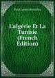 L'alg?rie Et La Tunisie (French Edition), Paul Leroy-Beaulieu 