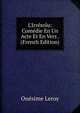 L'Irr?solu: Com?die En Un Acte Et En Vers . (French Edition), Onesime Leroy 