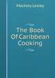 The Book Of Caribbean Cooking, Mackley Lesley 
