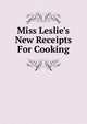 Miss Leslie's New Receipts For Cooking, 
