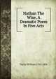 Nathan The Wise, A Dramatic Poem In Five Acts, Taylor William 1765-1836 