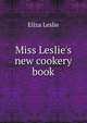 Miss Leslie's new cookery book, Eliza Leslie 