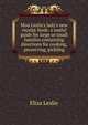 Miss Leslie's lady's new receipt-book: a useful guide for large or small families containing directions for cooking, preserving, pickling, Eliza Leslie 