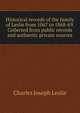 Historical records of the family of Leslie from 1067 to 1868-69. Collected from public records and authentic private sources, Charles Joseph Leslie 