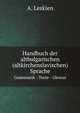Handbuch der altbulgarischen (altkirchenslavischen) Sprache. Grammatik - Texte - Glossar, A. Leskien 