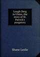 Lough Derg in Ulster, the story of St. Patrick's purgatory, Shane Leslie 