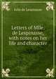 Letters of Mlle. de Lespinasse, with notes on her life and character, Julie de Lespinasse 