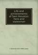 Life and achievements of Sam Houston: hero and statesman, C Edwards 1815-1890 Lester 