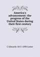 America's advancement: the progress of the United States during their first century, C Edwards 1815-1890 Lester 