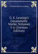 G. E. Lessing's Gesammelte Werke, Volumes 5-6 (German Edition), Gotthold Ephraim Lessing 