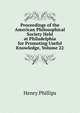 Proceedings of the American Philosophical Society Held at Philadelphia for Promoting Useful Knowledge, Volume 22, Henry Phillips 