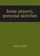 Some players; personal sketches, Amy Leslie 
