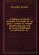 A defence of a book intituled, The snake in the grass: in reply to several answers put out to it by George Whithead, Joseph Wyeth, &c, Charles Leslie 