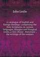 A catalogue of English and foreign theology: comprising the Holy Scriptures, in various languages, liturgies and liturgical works, a very choice . historians ; the writings of the nonjuro, John Leslie 
