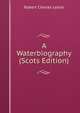 A Waterbiography (Scots Edition), Robert Charles Leslie 