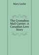 The Cromaboo Mail Carrier: A Canadian Love Story, Mary Leslie 