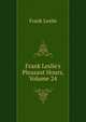 Frank Leslie's Pleasant Hours, Volume 24, Frank Leslie 