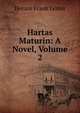 Hartas Maturin: A Novel, Volume 2, Horace Frank Lester 