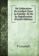De L'?ducation De L'enfant Dans La Famille: Et De Sa Signification (French Edition), P Lesshaft 