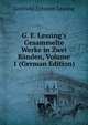 G. E. Lessing's Gesammelte Werke in Zwei B?nden, Volume 1 (German Edition), Gotthold Ephraim Lessing 