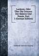 Laokoon, Oder Uber Die Grenzen Der Malerei Und Poesie, Part 1 (German Edition), Gotthold Ephraim Lessing 