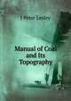 Manual of Coal and Its Topography, J Peter Lesley 